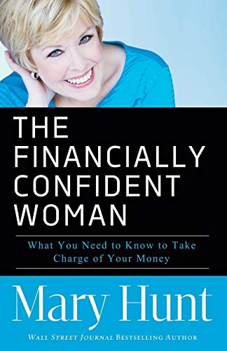 The Financially Confident Woman (What You Need to Know to Take Charge of Your Money) by Mary Hunt, 9780800721466