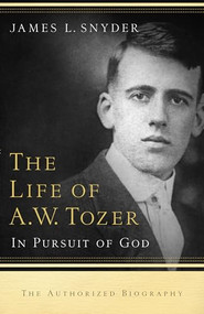 The Life of A.W. Tozer (In Pursuit of God) by James L. Snyder, Gary M. Benedict, Leonard Ravenhill, 9780764215919