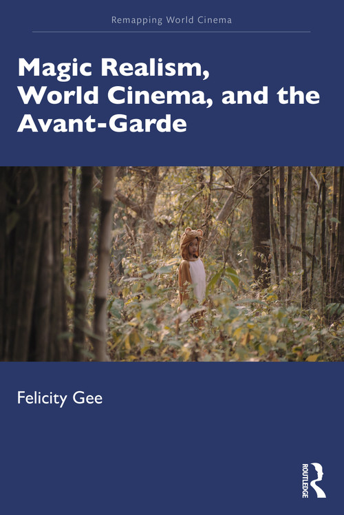 Magic Realism, World Cinema, and the Avant-Garde by Felicity Gee, 9781138232297