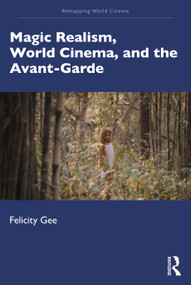 Magic Realism, World Cinema, and the Avant-Garde by Felicity Gee, 9781138232297