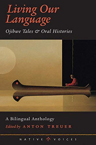 Living Our Language (Ojibwe Tales and Oral Histories) by Anton  Treuer, 9780873514040