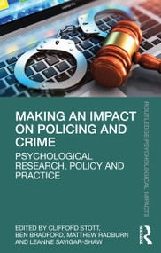 Making an Impact on Policing and Crime (Psychological Research, Policy and Practice) by Clifford Stott, Ben Bradford, Matthew Radburn, Leanne Savigar-Shaw, 9780815353577