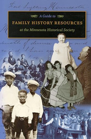 A Guide to Family History Resources at the Minnesota Historical Society by Minnesota Historical Society, 9780873514699