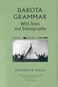 Dakota Grammar (With Texts and Ethnography) by Stephen R.  Riggs, John D.  Nichols, 9780873514729