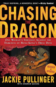Chasing the Dragon (One Woman's Struggle Against the Darkness of Hong Kong's Drug Dens) by Jackie Pullinger, Andrew Quicke, 9780800797034