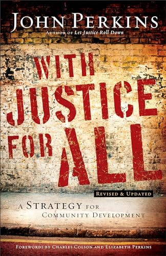 With Justice for All (A Strategy for Community Development) by John M. Perkins, Charles W. Colson, Elizabeth Perkins, 9780801018169