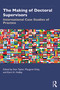 The Making of Doctoral Supervisors (International Case Studies of Practice) - 9780367224332 by Stan Taylor, Margaret Kiley, Karri A. Holley, 9780367224332