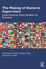 The Making of Doctoral Supervisors (International Case Studies of Practice) - 9780367224332 by Stan Taylor, Margaret Kiley, Karri A. Holley, 9780367224332