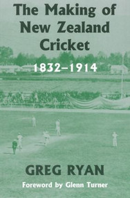 The Making of New Zealand Cricket (1832-1914) by Greg Ryan, 9780714684826
