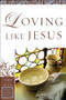 Loving Like Jesus by Sharon A. Steele, Jane Hansen Hoyt, 9780800797706