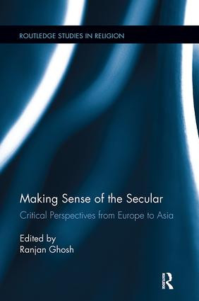Making Sense of the Secular (Critical Perspectives from Europe to Asia) - 9781138108530 by Ranjan Ghosh, 9781138108530