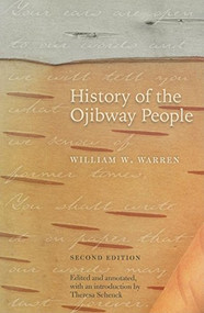 History of the Ojibway People, Second Edition by William W.  Warren, Theresa M.  Schenck, 9780873516433