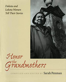 Honor the Grandmothers (Dakota and Lakota Women Tell Their Stories) by Sarah  Penman, 9780873513852