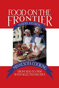 Food on the Frontier (Minnesota Cooking from 1850 to 1900 with Selected Recipes) by Marjorie  Kreidberg, 9780873510974