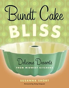 Bundt Cake Bliss (Delicious Desserts from Midwest Kitchens) by Susanna  Short, Dorothy  Dalquist, 9780873515856