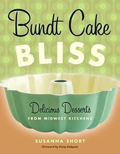 Bundt Cake Bliss (Delicious Desserts from Midwest Kitchens) by Susanna  Short, Dorothy  Dalquist, 9780873515856
