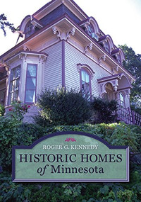 Historic Homes of Minnesota by Roger G.  Kennedy, 9780873515573
