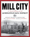Mill City (A Visual History of the Minneapolis Mill District) by Shannon M.  Pennefeather, Nina M.  Archabal, Kate Roberts, 9781681340845