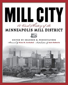 Mill City (A Visual History of the Minneapolis Mill District) - 9780873514477 by Shannon M.  Pennefeather, Nina M.  Archabal, Kate Roberts, 9780873514477
