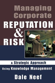 Managing Corporate Reputation and Risk by Dale Neef, 9780750677158