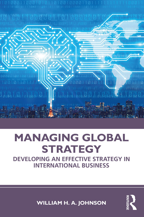 Managing Global Strategy (Developing an Effective Strategy in International Business) by William H. A. Johnson, 9780367462857