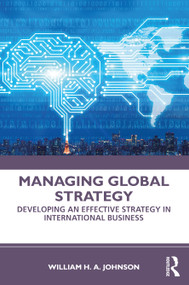Managing Global Strategy (Developing an Effective Strategy in International Business) by William H. A. Johnson, 9780367462857