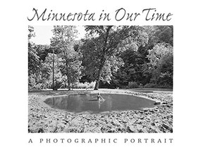 Minnesota In Our Time (A Photographic Portrait) by George  Slade, Bonnie G.  Wilson, Robert Silberman, 9780873513838