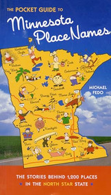 The Pocket Guide to Minnesota Place Names (The Stories Behind 1,200 Places in the North Star State) by Michael  Fedo, 9780873514248