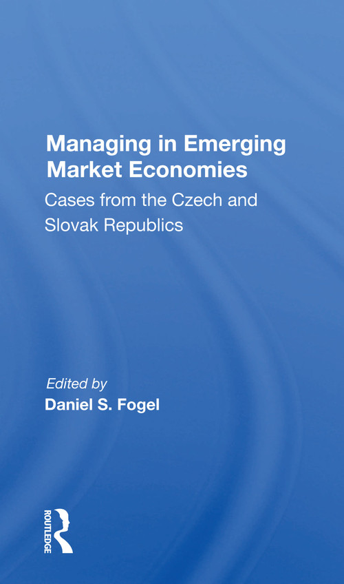Managing In Emerging Market Economies (Cases From The Czech And Slovak Republics) - 9780367157593 by Daniel S Fogel, 9780367157593