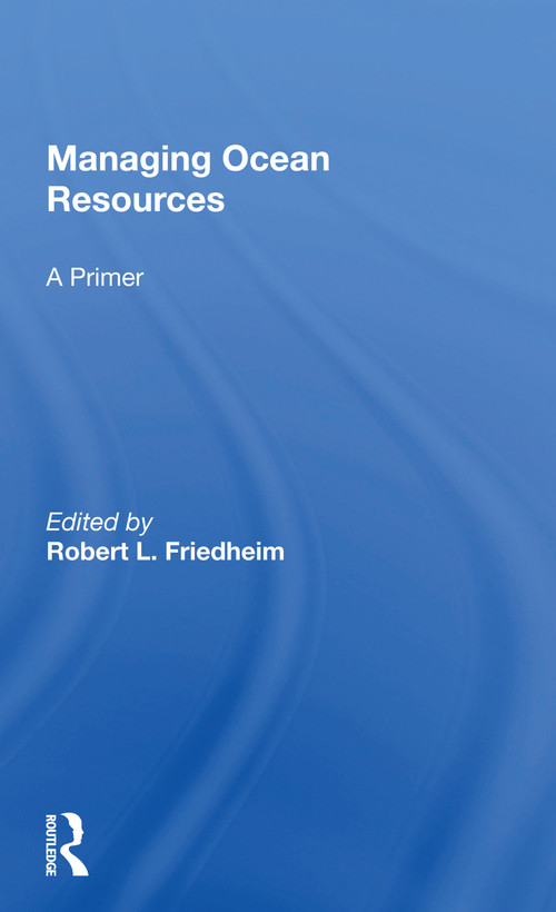 Managing Ocean Resources (a Primer) - 9780367171544 by Robert L Friedheim, 9780367171544