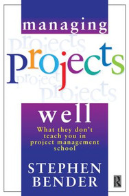 Managing Projects Well by Stephen Bender, 9780750646314