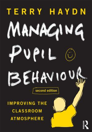 Managing Pupil Behaviour (Improving the classroom atmosphere) by Terry Haydn, 9780415614320