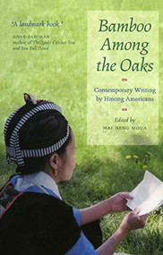 Bamboo Among The Oaks (Contemporary Writing by Hmong Americans) by Mai Neng  Moua, 9780873514378