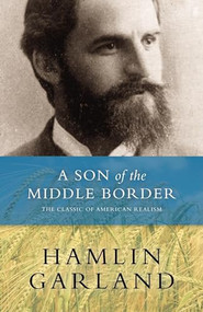 A Son of the Middle Border by Hamlin  Garland, 9780873515658