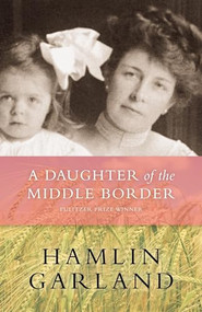A Daughter of The Middle Border by Hamlin  Garland, 9780873515665