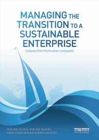 Managing the Transition to a Sustainable Enterprise (Lessons from Frontrunner Companies) by Rob van Tulder, Rob Tilburg, Mara Francken, Andrea Rosa, 9780415716130