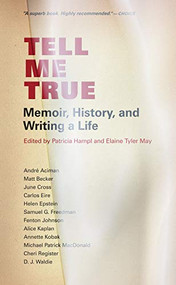 Tell Me True (Memoir, History, and Writing A Life) by Patricia  Hampl, Elaine  Tyler May, 9780873518154