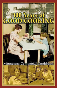 100 Years of Good Cooking (Minnesota Centennial Cookbook) by Virginia  Huck, 9780873510141