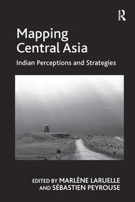 Mapping Central Asia (Indian Perceptions and Strategies) - 9781138256811 by Sébastien Peyrouse, Marlène Laruelle, 9781138256811
