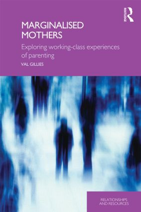 Marginalised Mothers (Exploring Working Class Experiences of Parenting) by Val Gillies, 9780415376365