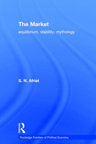 The Market (Equilibrium, Stability, Mythology) by Sydney N. Afriat, 9780415300483