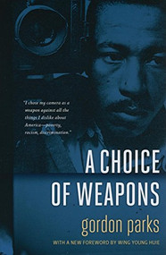 A Choice of Weapons by Gordon  Parks, Wing Young  Huie, 9780873517690