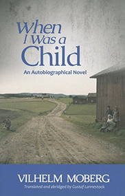 When I Was a Child (An Autobiographical Novel) by Vilhelm  Moberg, 9780873519250