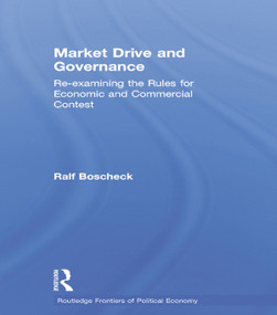 Market Drive and Governance (Re-examining the Rules for Economic and Commercial Contest) by Ralf Boscheck, 9780415753562