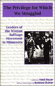 Privilege for Which We Struggled (Leaders of the Woman Suffrage Movement in Minnesota) by Heidi  Bauer, 9780914227106