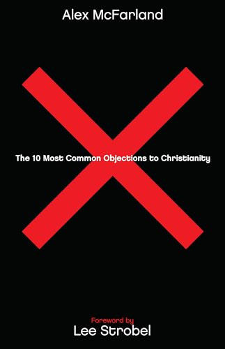 The 10 Most Common Objections to Christianity by Alex McFarland, Lee Strobel, 9780764215162