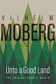 Unto a Good Land (The Emigrant Novels: Book II) by Vilhelm  Moberg, 9780873513203
