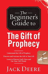 The Beginner's Guide to the Gift of Prophecy by Jack Deere, 9780800796433