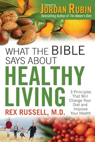 What the Bible Says About Healthy Living by Rex Russell MD, Jordan S. Rubin, 9780800725693
