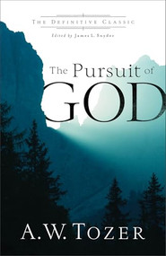 The Pursuit of God by A.W. Tozer, James L. Snyder, 9780764216244